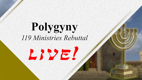Polygyny 107 - Rebuttal to 119 Ministries - God Honest Truth Live Stream 01/12/2024