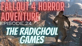Fallout 4 Horror Adventure Episode 24: The Radighoul Games
