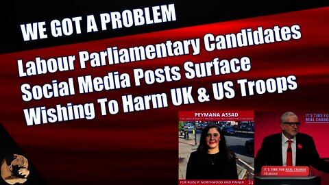 Labour Parliamentary Candidates Social Media Posts Surface Wishing To Harm UK & US Troops