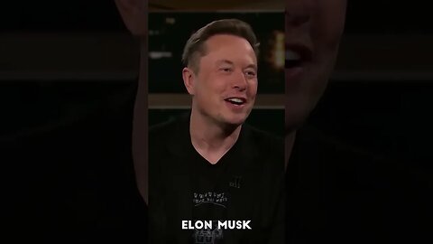 Elon Musk, On Tucker Carlson (Bill Maher)