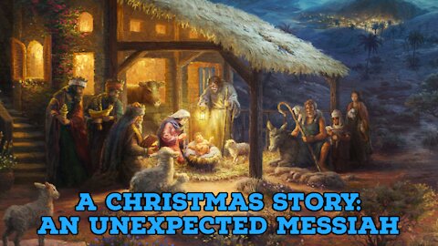 The Christmas Story: An Unexpected Messiah