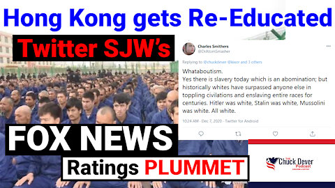 Chuck Dever Podcast Ep6 Hong Kong "Re-education," Twitter Leftists & Fox Plummets