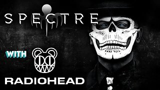 Spectre with Radiohead (Spectre) (Unofficial Music Video)