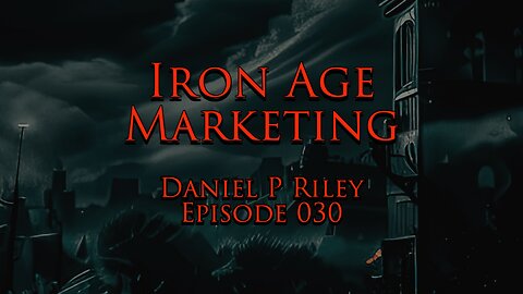 Daniel P. Riley: Iron Age Marketing Podcast Episode 030