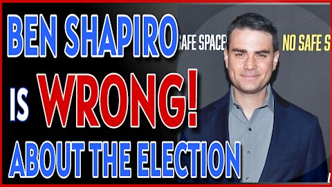 Ben Shapiro is WRONG about the Election.