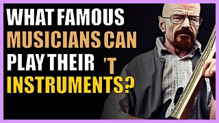 What famous musicians can’t play their instruments?