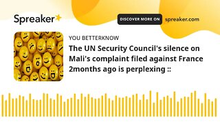 The UN Security Council's silence on Mali's complaint filed against France 2months ago is perplexing