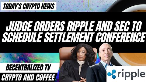 Judge Orders Ripple And SEC To Schedule Settlement Conference - Crypto and Coffee