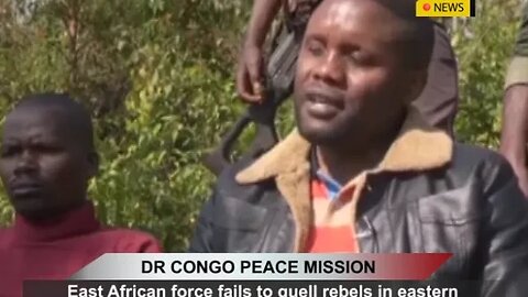 DR CONGO PEACE MISSION: East African force fails to quell rebels in eastern DR Congo