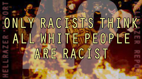 ONLY RACISTS THINK ALL WHITE PEOPLE ARE RACIST