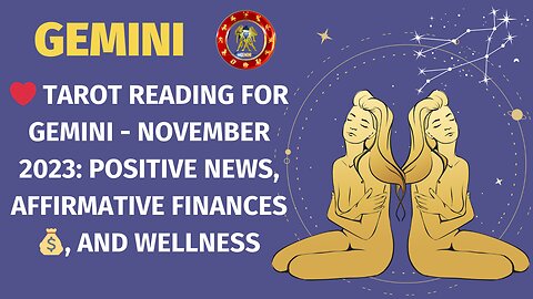 Tarot Reading for Gemini - November 2023: Positive News, Affirmative Finances💰, and Wellness