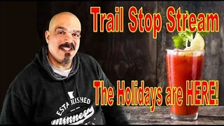 Saturday Trail Stop Stream- The Holidays are HERE!