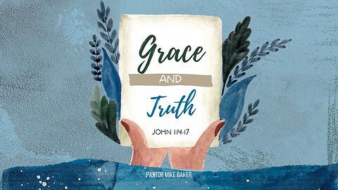 Grace and Truth - John 1:14-17