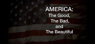 AMERICA: The Good, The Bad, and The Beautiful Ep.1