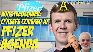 The Awake Nation 05.16.2024 Whistleblower: O'Keefe Covered Up Pfizer Agenda, Visited Bohemian Grove