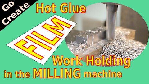 Hot Glue FILM Work Holding in the MILLING machine.