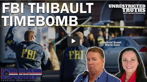 FBI Thibault Timebomb with Maria Zack | Unrestricted Truths Ep. 175