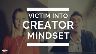 Victim Into Creator Mindset