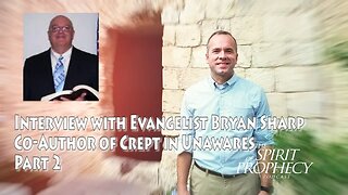 Interview with Evangelist Bryan Sharp - Co-Author of "Crept in Unawares" Part 2