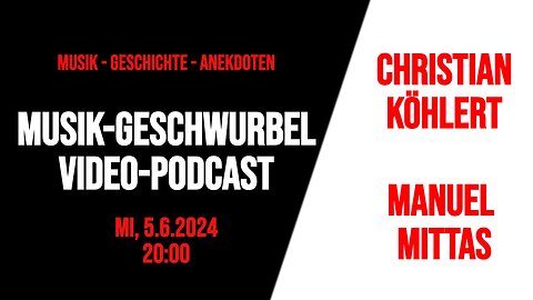 MUSIK-GESCHWURBEL-VIDEO-PODCAST ++ Christian Köhlert & Manuel C. Mittas