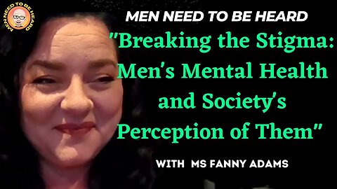 Men Need To Be Heard Show (Ep 5) Breaking the Stigma Of Men's Mental Health and Societies Perception