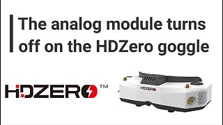 The analog module turns off on the HDZero goggle