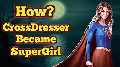 Cross-dresser Suddenly Become Super Girl How?