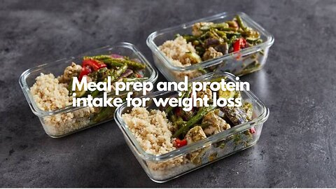 The truth Meal prep and Protein intake for Weight Loss