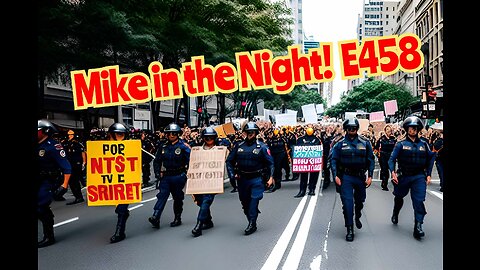 Mike in the Night E458, Massive Government Accountability, 2019 the Year of the protest, 2020 pull the Trigger on the Pandemic!, Dr Mysterio Demands Unvaxxed workers go back to work, World Wide Protests now out of Control Again!, Iran Protests, Bs Clima