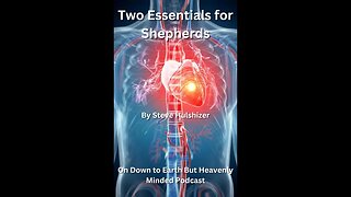 Two Essentials for Shepherds, By Steve Hulshizer On Down to Earth But Heavenly Minded Podcast