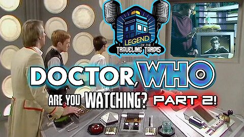 ► DOCTOR, WHO ARE YOU WATCHING? PART TWO