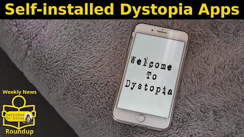 Self-installed Dystopia Apps | Weekly News Roundup