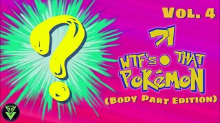 WTF’s That Pokémon?! Vol. 4