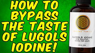How To Bypass The Taste of Lugol's Iodine!