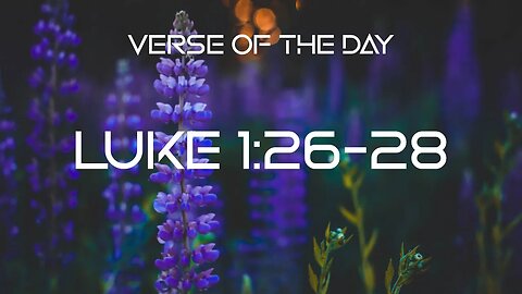 December 15, 2022 - Luke 1:26-28 // Verse of the Day