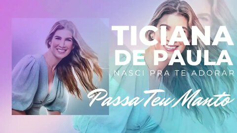 TICIANA DE PAULA (NASCI PRA TE ADORAR) 09. Passa Teu Mantoヅ