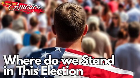Praying for America - Where Do We Stand in This Election? Sept 21, 2023