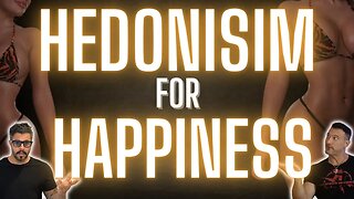 Hedonistic Life the Secret to Happiness?