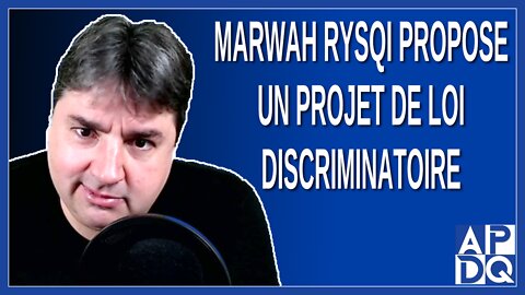 Marwah Rysqi propose un projet de loi 105 discriminatoire