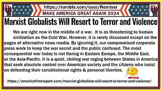 Marxist Globalists Will Resort to Terror and Violence