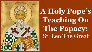 A Holy Pope's Teaching On The Papacy: St Leo The Great
