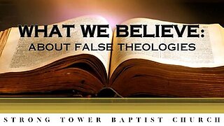 What We Believe About The Ecumenical, Charismatic, Calvinist & Dispensationalist False Theologies
