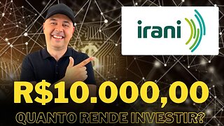 🔵 RANI3: QUANTO RENDE R$10.000,00 INVESTINDO EM IRANI (RANI3)? VALE A PENA INVESTIR EM RANI3?