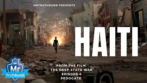 HAITI - From the film ‘PEDOGATE’ - The Deep State War | MrTruthBomb