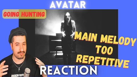 MAIN MELODY TOO REPETITIVE - AVATAR - Going Hunting Reaction