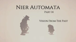 Nier Automata Part 14 - Vision From The Past