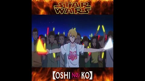 Oshi No Ko - STAR WARS