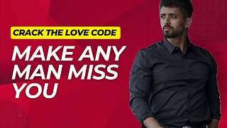 Crack the Love Code: How to Make Any Man Miss You