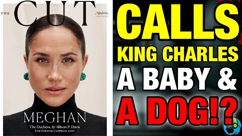 OUTRAGE! Meghan's Favourite The Cut Magazine SLAMS King Charles As "A BIG FUSSY BABY & A JERK!??"