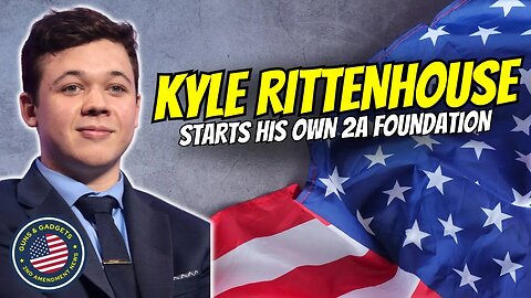 Kyle Rittenhouse Starts His Own 2A Foundation